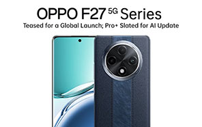 Oppo F27 5G Teased for a Global Launch; F27 Pro+ Slated for AI Update 